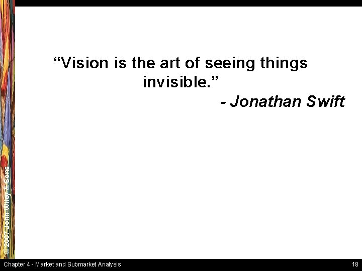 © 2007 John Wiley & Sons “Vision is the art of seeing things invisible.