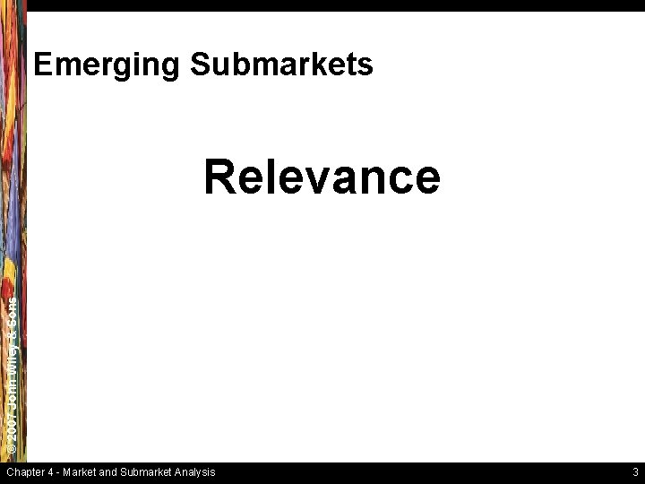 Emerging Submarkets © 2007 John Wiley & Sons Relevance Chapter 4 - Market and