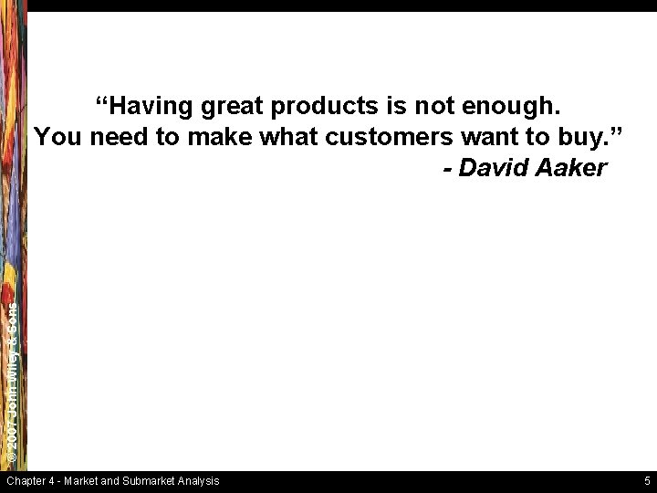 © 2007 John Wiley & Sons “Having great products is not enough. You need