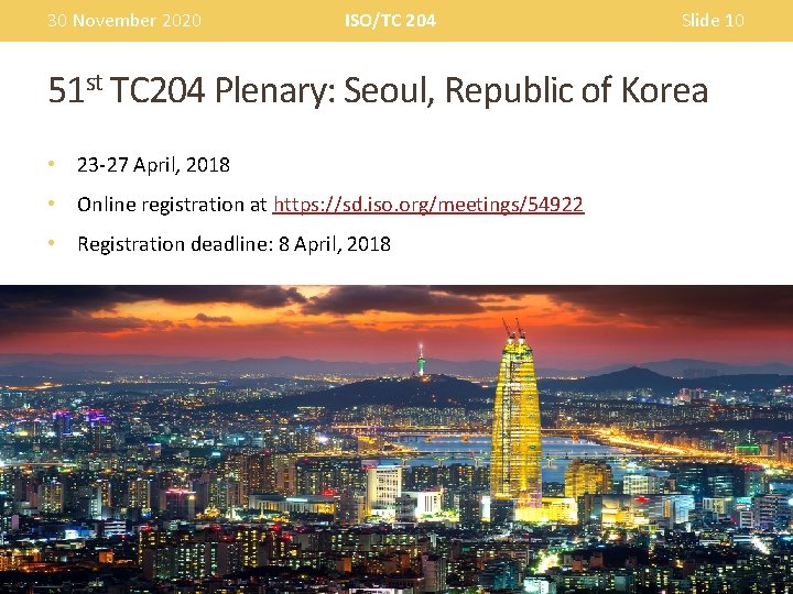 30 November 2020 ISO/TC 204 Slide 10 51 st TC 204 Plenary: Seoul, Republic