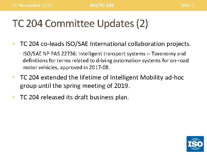 30 November 2020 ISO/TC 204 Slide 3 TC 204 Committee Updates (2) • TC