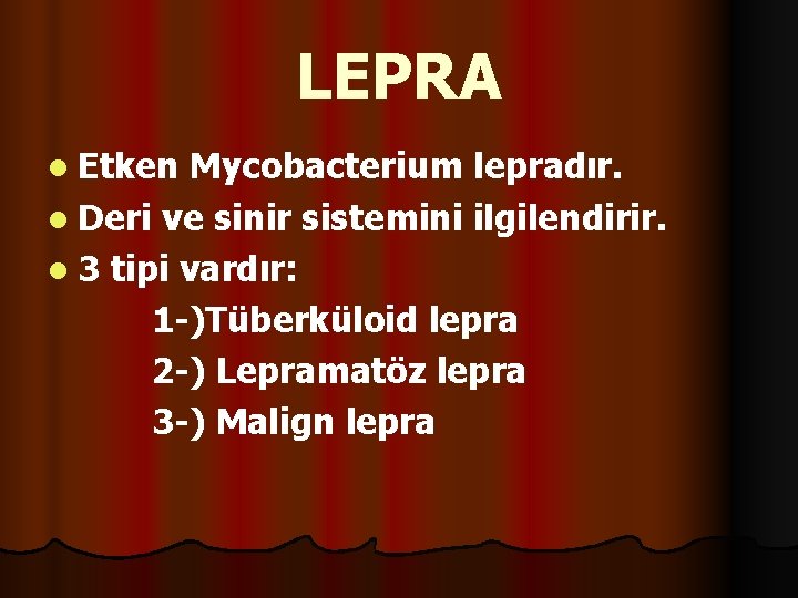 LEPRA l Etken Mycobacterium lepradır. l Deri ve sinir sistemini ilgilendirir. l 3 tipi