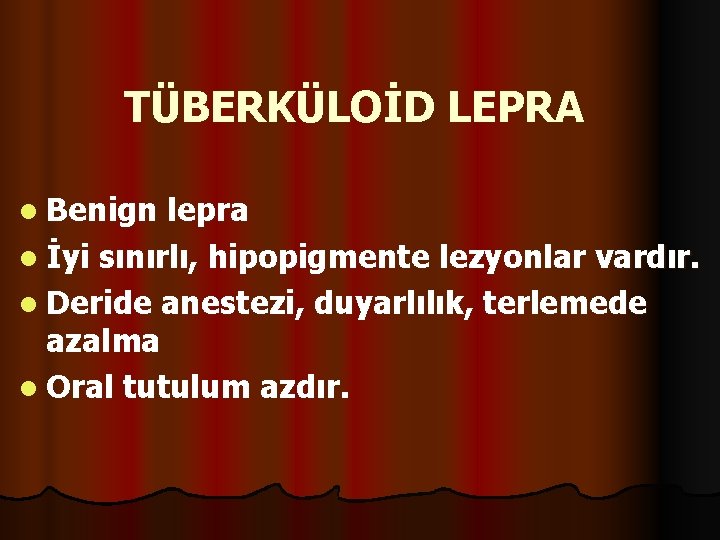 TÜBERKÜLOİD LEPRA l Benign lepra l İyi sınırlı, hipopigmente lezyonlar vardır. l Deride anestezi,