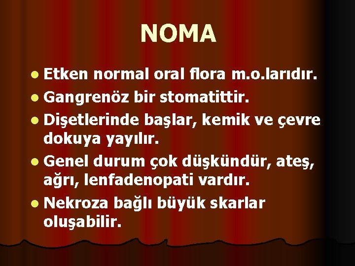 NOMA l Etken normal oral flora m. o. larıdır. l Gangrenöz bir stomatittir. l