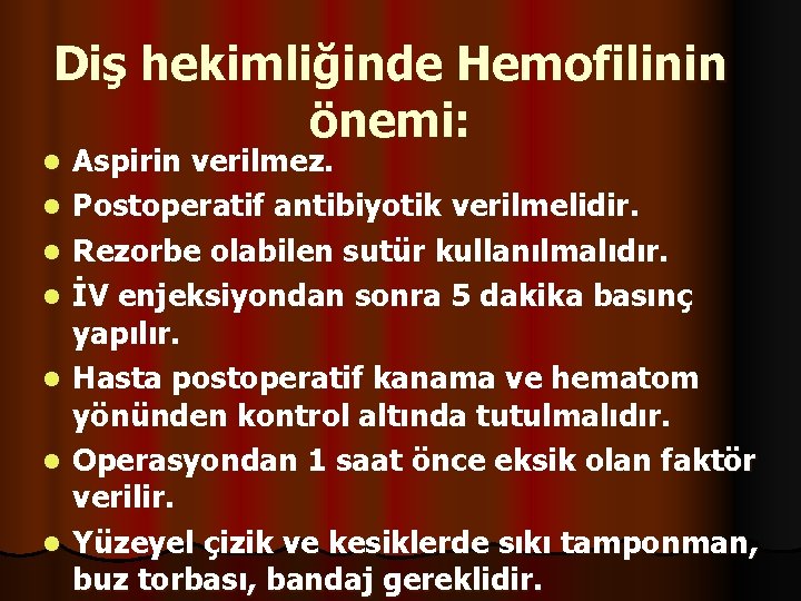 Diş hekimliğinde Hemofilinin önemi: l l l l Aspirin verilmez. Postoperatif antibiyotik verilmelidir. Rezorbe