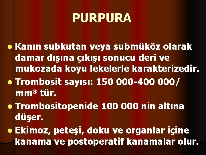 PURPURA l Kanın subkutan veya submüköz olarak damar dışına çıkışı sonucu deri ve mukozada