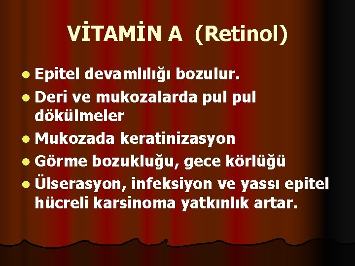 VİTAMİN A (Retinol) l Epitel devamlılığı bozulur. l Deri ve mukozalarda pul dökülmeler l