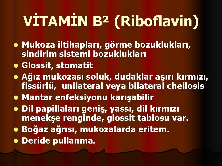 VİTAMİN B² (Riboflavin) l l l l Mukoza iltihapları, görme bozuklukları, sindirim sistemi bozuklukları