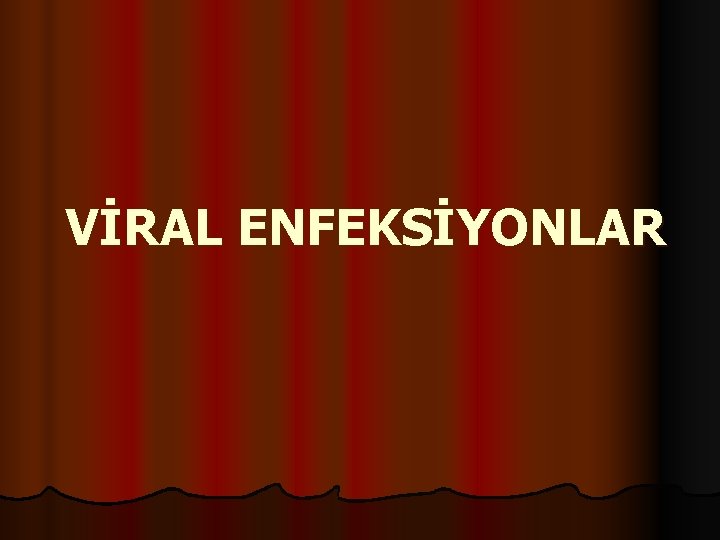 VİRAL ENFEKSİYONLAR 