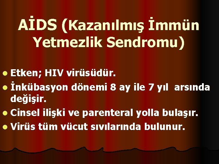 AİDS (Kazanılmış İmmün Yetmezlik Sendromu) l Etken; HIV virüsüdür. l İnkübasyon dönemi 8 ay