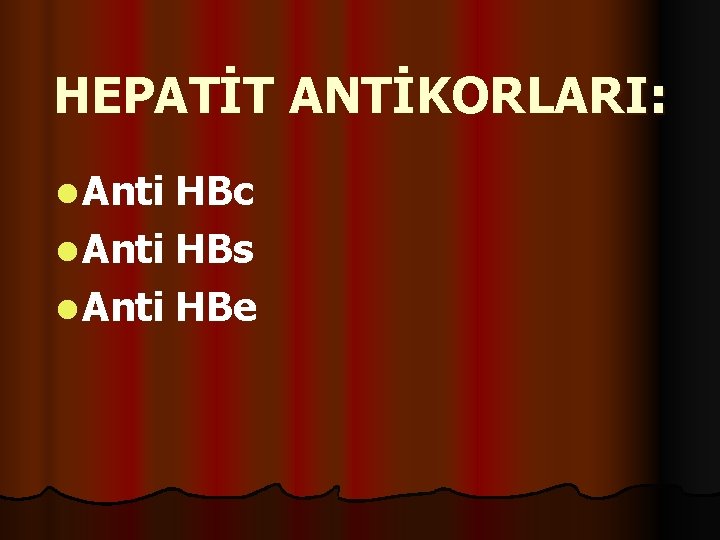 HEPATİT ANTİKORLARI: l Anti HBc l Anti HBs l Anti HBe 