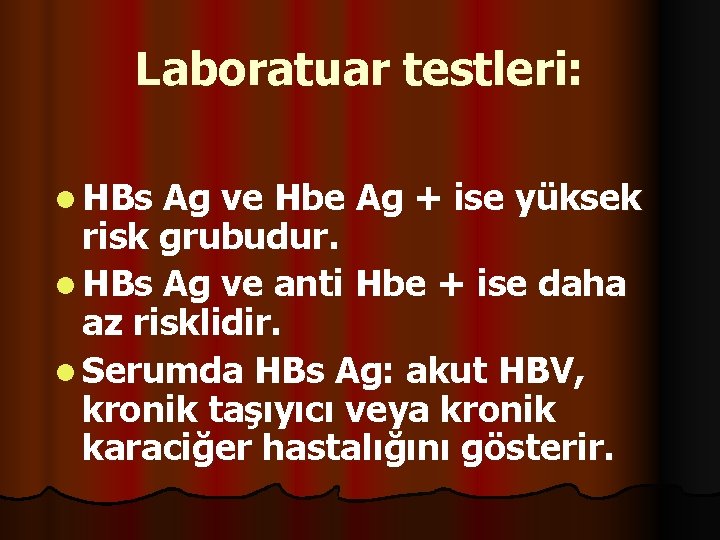 Laboratuar testleri: l HBs Ag ve Hbe Ag + ise yüksek risk grubudur. l