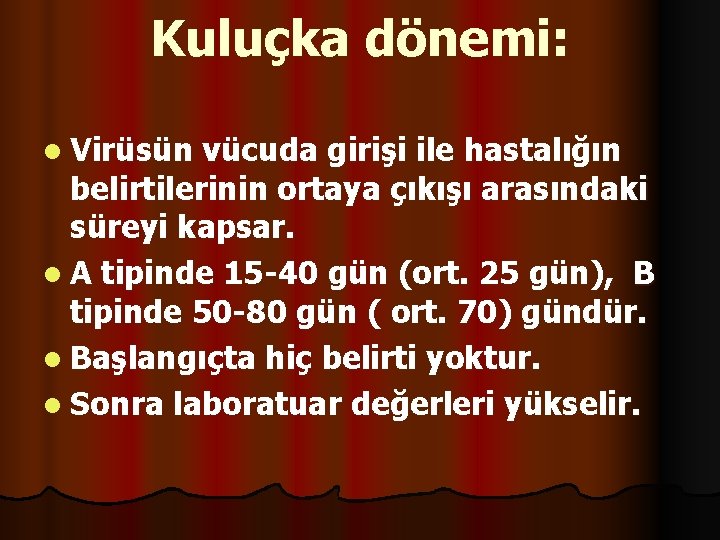 Kuluçka dönemi: l Virüsün vücuda girişi ile hastalığın belirtilerinin ortaya çıkışı arasındaki süreyi kapsar.