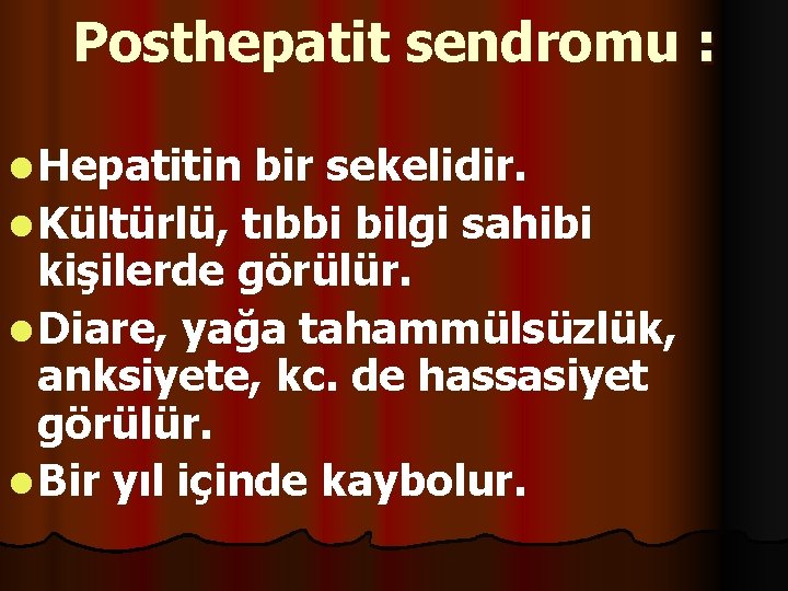 Posthepatit sendromu : l Hepatitin bir sekelidir. l Kültürlü, tıbbi bilgi sahibi kişilerde görülür.