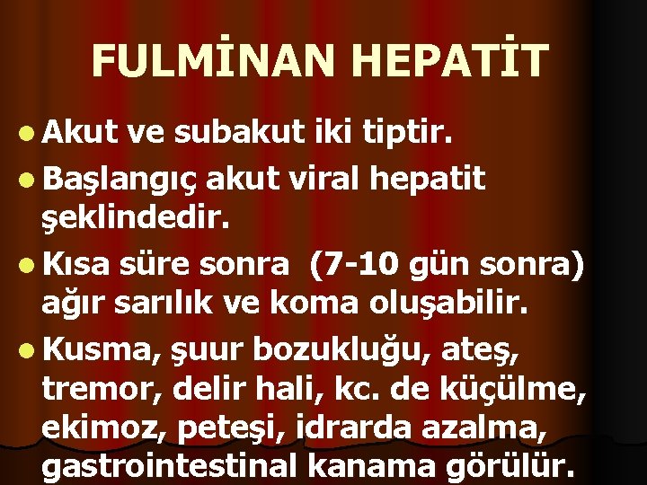 FULMİNAN HEPATİT l Akut ve subakut iki tiptir. l Başlangıç akut viral hepatit şeklindedir.