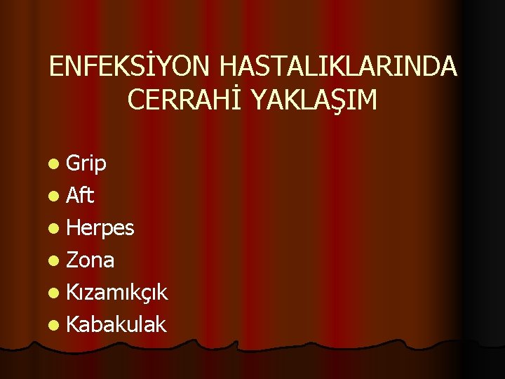 ENFEKSİYON HASTALIKLARINDA CERRAHİ YAKLAŞIM l Grip l Aft l Herpes l Zona l Kızamıkçık