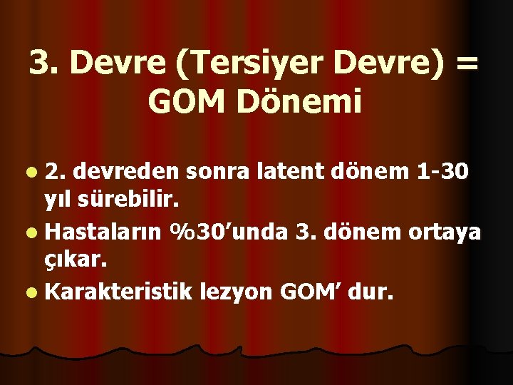 3. Devre (Tersiyer Devre) = GOM Dönemi l 2. devreden sonra latent dönem 1