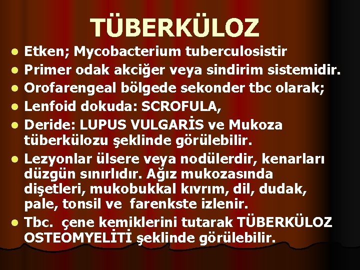 TÜBERKÜLOZ l l l l Etken; Mycobacterium tuberculosistir Primer odak akciğer veya sindirim sistemidir.