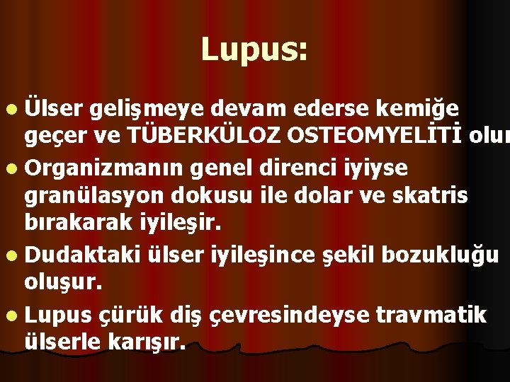 Lupus: l Ülser gelişmeye devam ederse kemiğe geçer ve TÜBERKÜLOZ OSTEOMYELİTİ olur l Organizmanın
