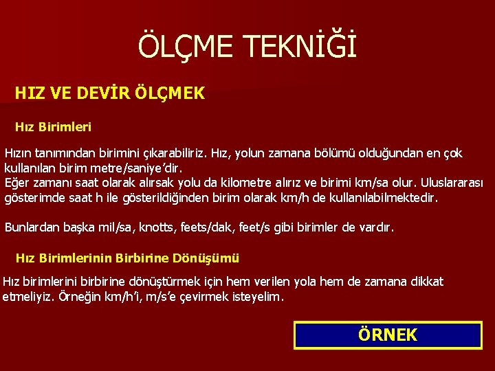 ÖLÇME TEKNİĞİ HIZ VE DEVİR ÖLÇMEK Hız Birimleri Hızın tanımından birimini çıkarabiliriz. Hız, yolun