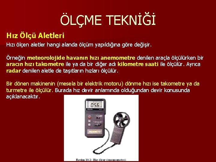 ÖLÇME TEKNİĞİ Hız Ölçü Aletleri Hızı ölçen aletler hangi alanda ölçüm yapıldığına göre değişir.