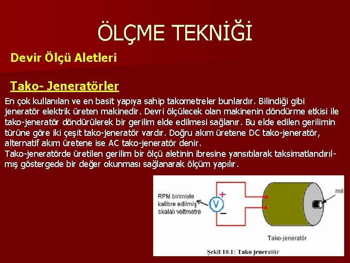 ÖLÇME TEKNİĞİ Devir Ölçü Aletleri Tako- Jeneratörler En çok kullanılan ve en basit yapıya