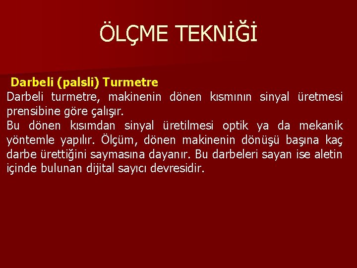 ÖLÇME TEKNİĞİ Darbeli (palsli) Turmetre Darbeli turmetre, makinenin dönen kısmının sinyal üretmesi prensibine göre