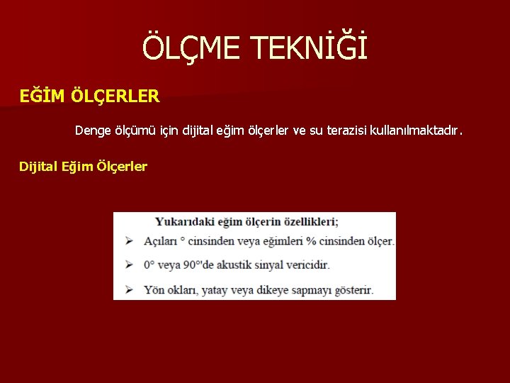 ÖLÇME TEKNİĞİ EĞİM ÖLÇERLER Denge ölçümü için dijital eğim ölçerler ve su terazisi kullanılmaktadır.