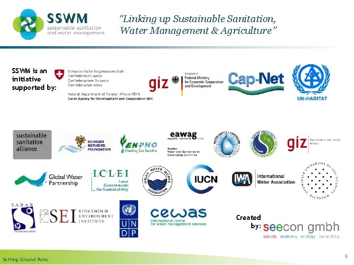 “Linking up Sustainable Sanitation, Water Management & Agriculture” SSWM is an initiative supported by: