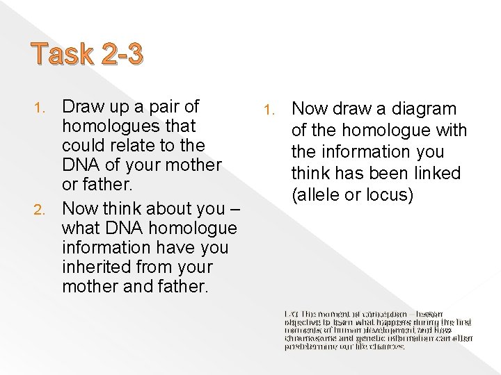 Task 2 -3 Draw up a pair of 1. Now draw a diagram homologues