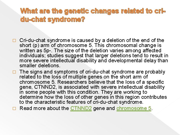 What are the genetic changes related to cridu-chat syndrome? Cri-du-chat syndrome is caused by