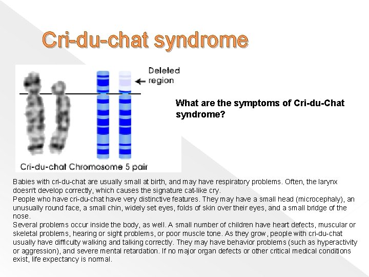 Cri-du-chat syndrome What are the symptoms of Cri-du-Chat syndrome? Babies with cri-du-chat are usually