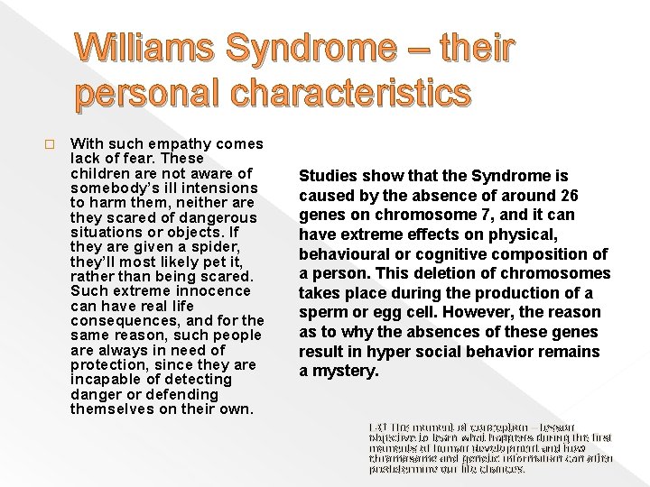 Williams Syndrome – their personal characteristics � With such empathy comes lack of fear.