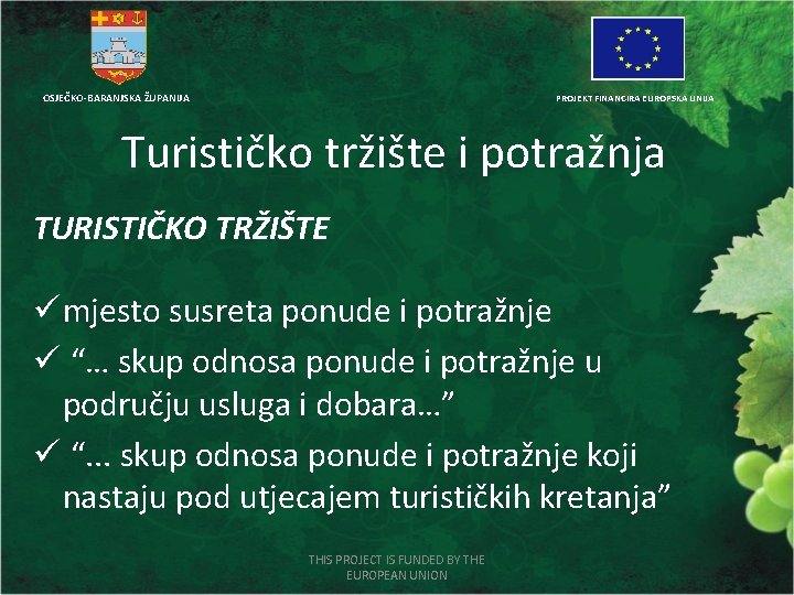 OSJEČKO-BARANJSKA ŽUPANIJA PROJEKT FINANCIRA EUROPSKA UNIJA Turističko tržište i potražnja TURISTIČKO TRŽIŠTE ü mjesto