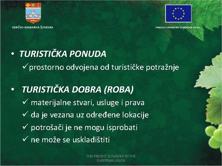 OSJEČKO-BARANJSKA ŽUPANIJA PROJEKT FINANCIRA EUROPSKA UNIJA • TURISTIČKA PONUDA üprostorno odvojena od turističke potražnje