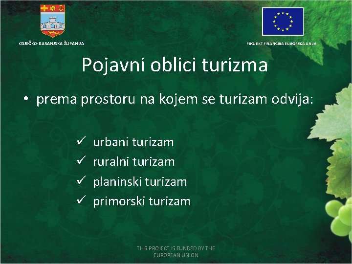 OSJEČKO-BARANJSKA ŽUPANIJA PROJEKT FINANCIRA EUROPSKA UNIJA Pojavni oblici turizma • prema prostoru na kojem