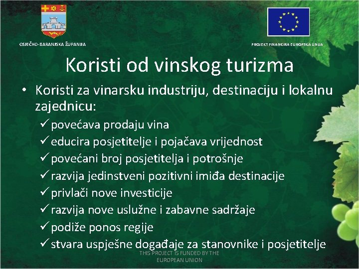 OSJEČKO-BARANJSKA ŽUPANIJA PROJEKT FINANCIRA EUROPSKA UNIJA Koristi od vinskog turizma • Koristi za vinarsku