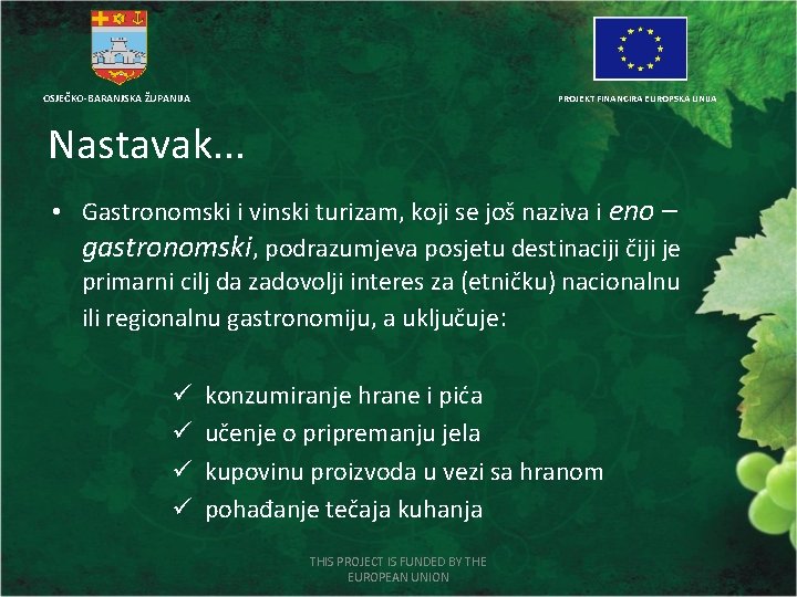 OSJEČKO-BARANJSKA ŽUPANIJA PROJEKT FINANCIRA EUROPSKA UNIJA Nastavak. . . • Gastronomski i vinski turizam,