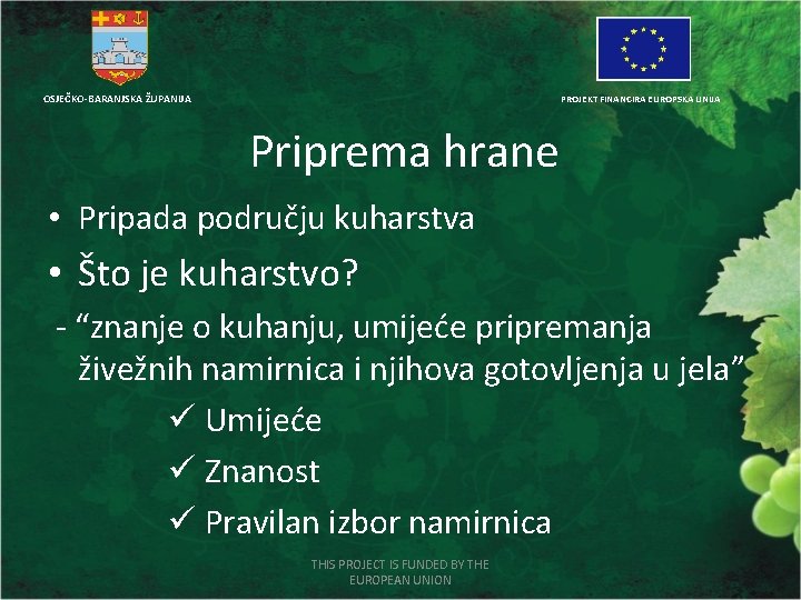 OSJEČKO-BARANJSKA ŽUPANIJA PROJEKT FINANCIRA EUROPSKA UNIJA Priprema hrane • Pripada području kuharstva • Što