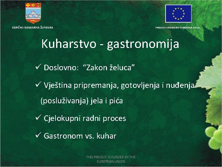 OSJEČKO-BARANJSKA ŽUPANIJA PROJEKT FINANCIRA EUROPSKA UNIJA Kuharstvo - gastronomija ü Doslovno: “Zakon želuca” ü