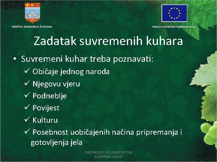 OSJEČKO-BARANJSKA ŽUPANIJA PROJEKT FINANCIRA EUROPSKA UNIJA Zadatak suvremenih kuhara • Suvremeni kuhar treba poznavati: