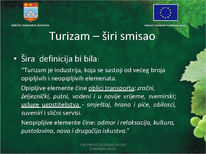 OSJEČKO-BARANJSKA ŽUPANIJA PROJEKT FINANCIRA EUROPSKA UNIJA Turizam – širi smisao • Šira definicija bi