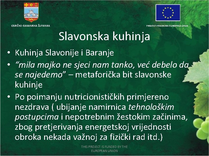 OSJEČKO-BARANJSKA ŽUPANIJA PROJEKT FINANCIRA EUROPSKA UNIJA Slavonska kuhinja • Kuhinja Slavonije i Baranje •