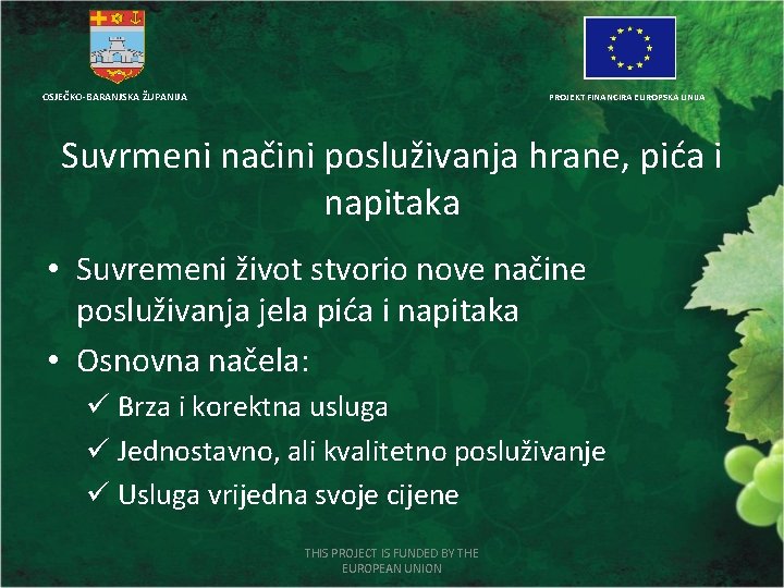 OSJEČKO-BARANJSKA ŽUPANIJA PROJEKT FINANCIRA EUROPSKA UNIJA Suvrmeni načini posluživanja hrane, pića i napitaka •