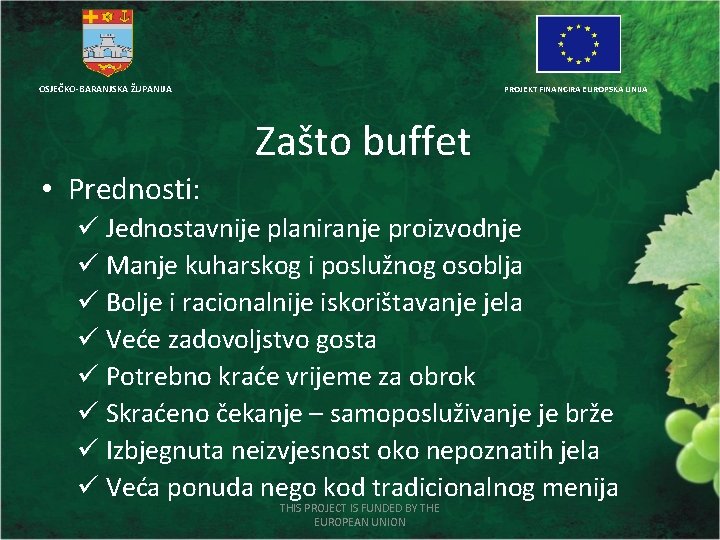 OSJEČKO-BARANJSKA ŽUPANIJA PROJEKT FINANCIRA EUROPSKA UNIJA Zašto buffet • Prednosti: ü Jednostavnije planiranje proizvodnje