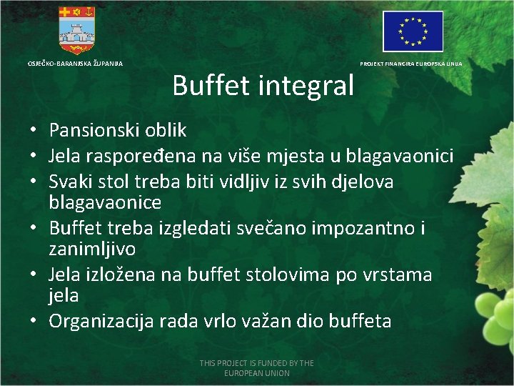 OSJEČKO-BARANJSKA ŽUPANIJA Buffet integral PROJEKT FINANCIRA EUROPSKA UNIJA • Pansionski oblik • Jela raspoređena