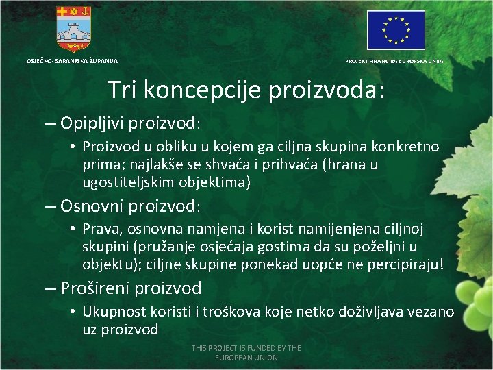 OSJEČKO-BARANJSKA ŽUPANIJA PROJEKT FINANCIRA EUROPSKA UNIJA Tri koncepcije proizvoda: – Opipljivi proizvod: • Proizvod