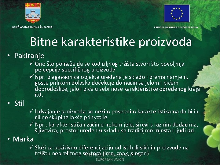 OSJEČKO-BARANJSKA ŽUPANIJA PROJEKT FINANCIRA EUROPSKA UNIJA Bitne karakteristike proizvoda • Pakiranje • Stil ü