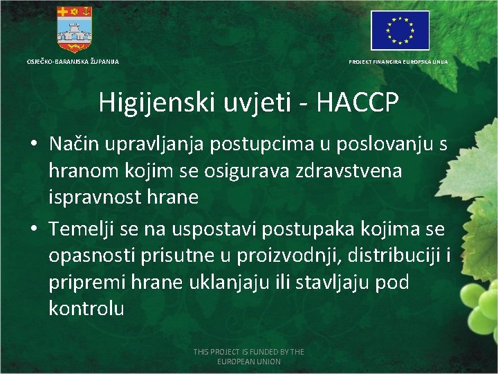 OSJEČKO-BARANJSKA ŽUPANIJA PROJEKT FINANCIRA EUROPSKA UNIJA Higijenski uvjeti - HACCP • Način upravljanja postupcima