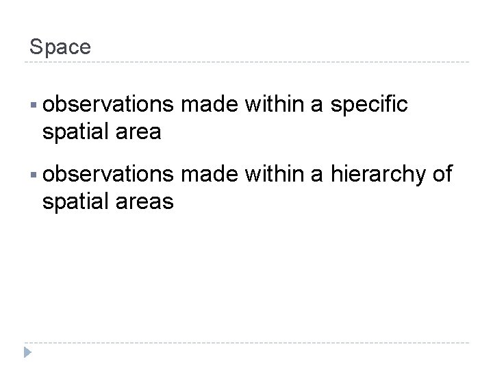 Space § observations made within a specific spatial area § observations spatial areas made